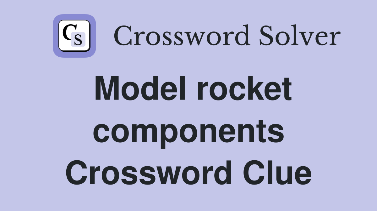 Model rocket components Crossword Clue