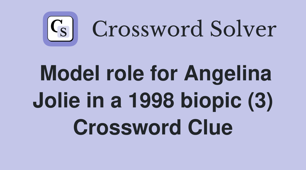Model role for Angelina Jolie in a 1998 biopic (3) Crossword Clue