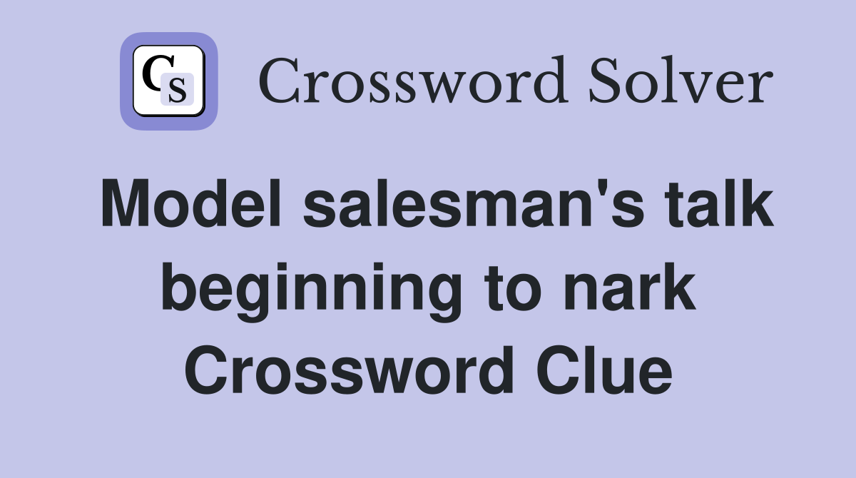 Model salesman's talk beginning to nark Crossword Clue