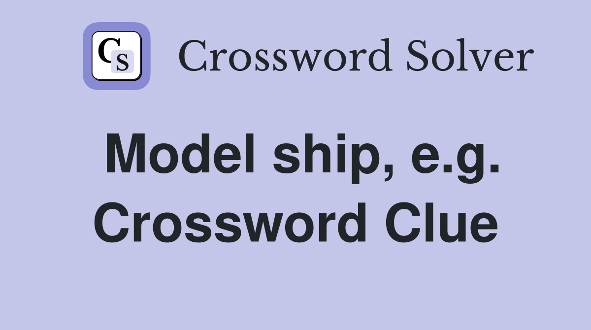 Model ship, e.g. Crossword Clue