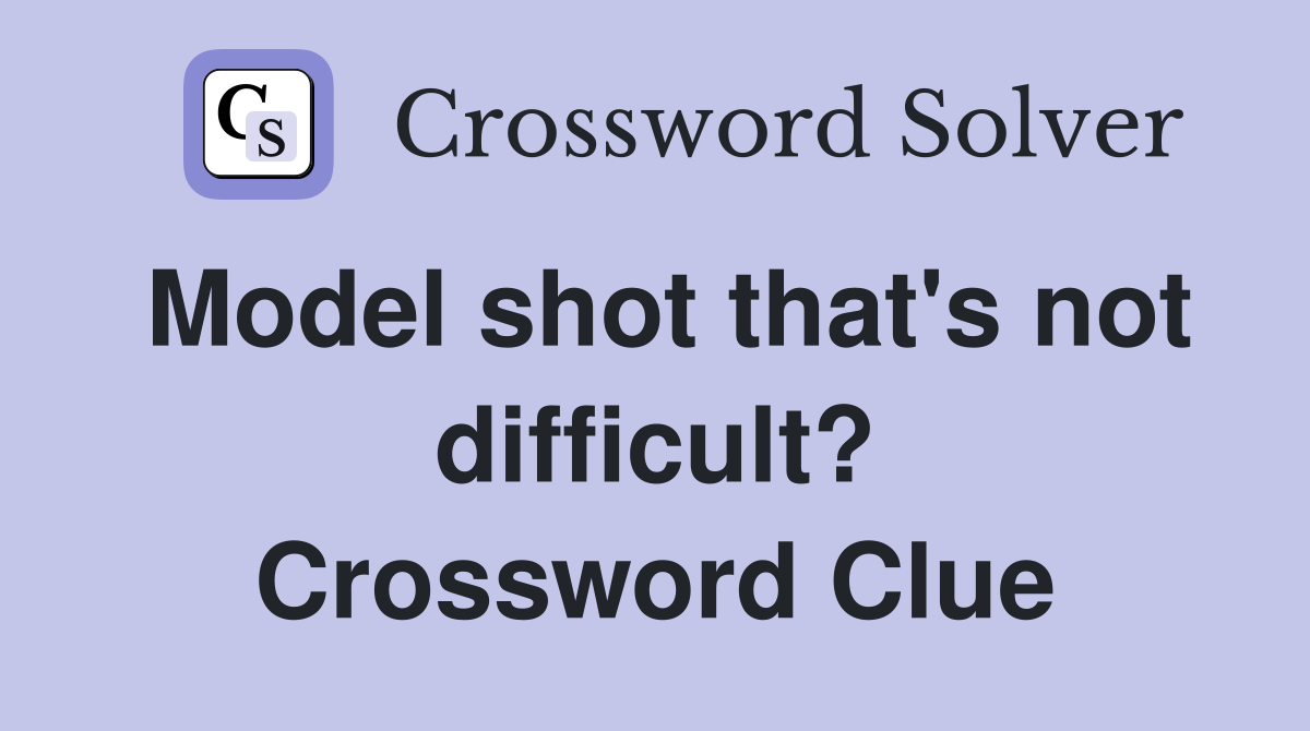 Model shot that's not difficult? Crossword Clue