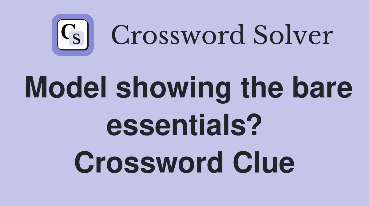 Model showing the bare essentials? Crossword Clue