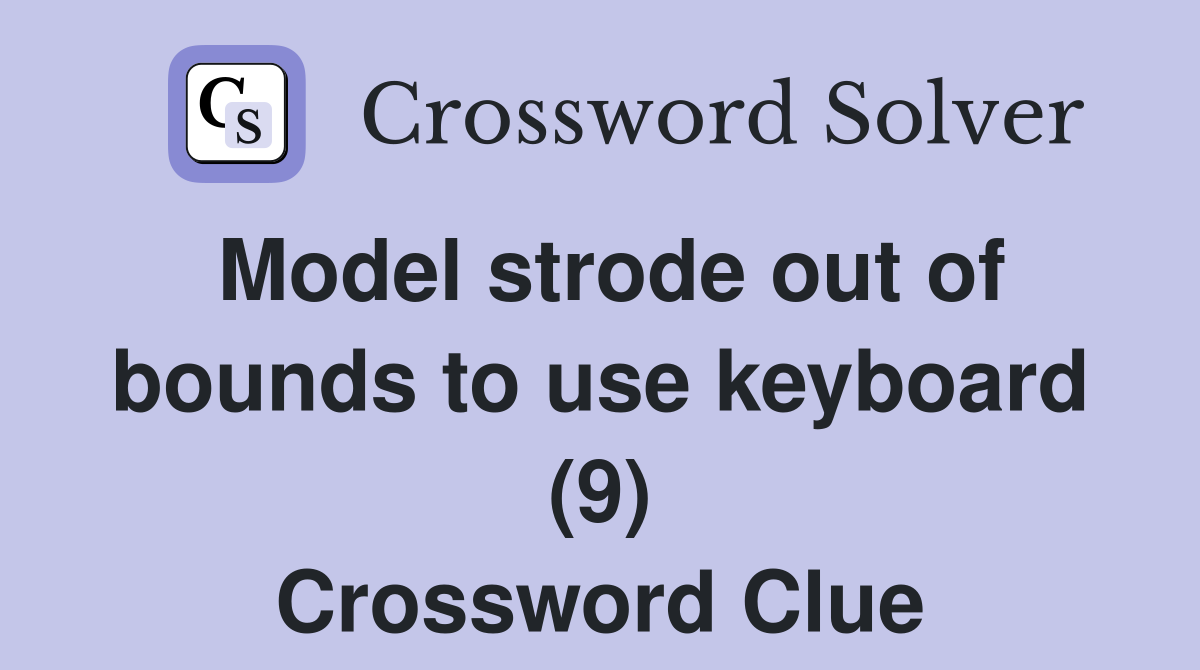 Model strode out of bounds to use keyboard (9) Crossword Clue