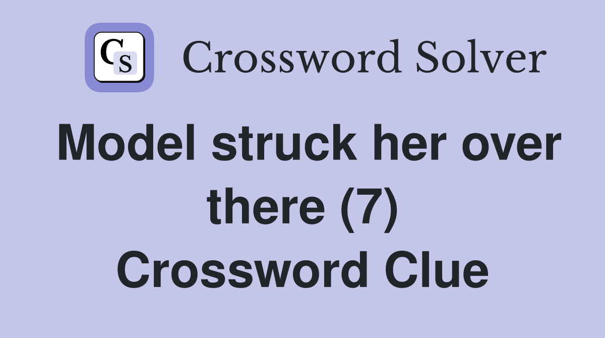 Model struck her over there (7) Crossword Clue