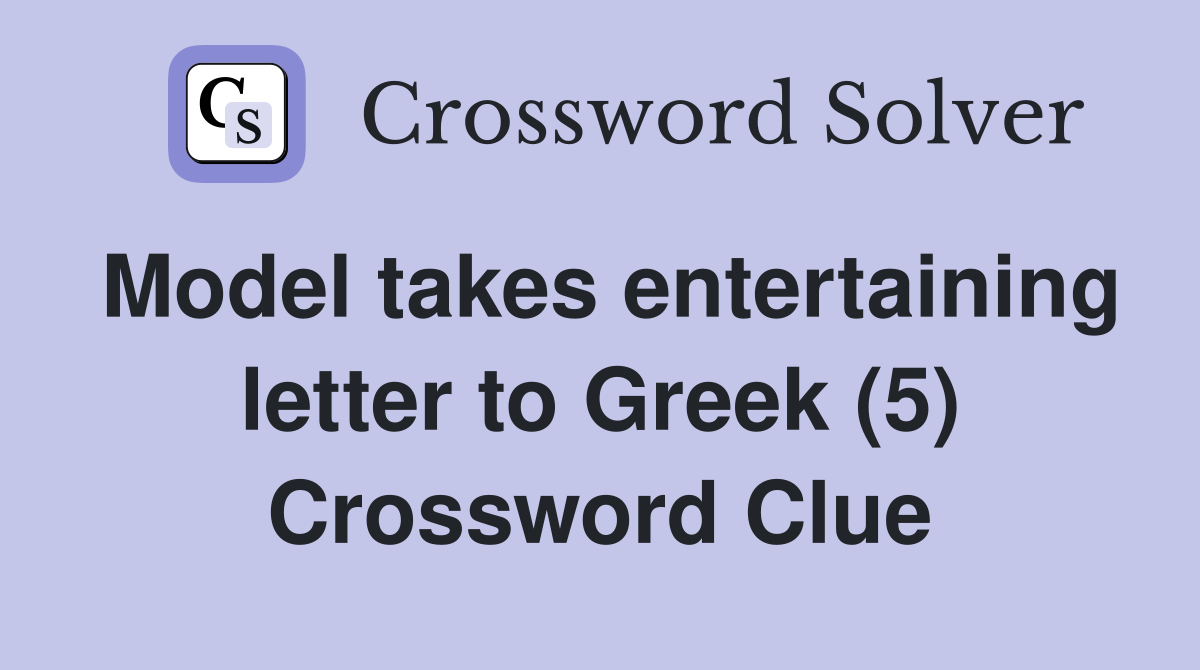 Model takes entertaining letter to Greek (5) Crossword Clue