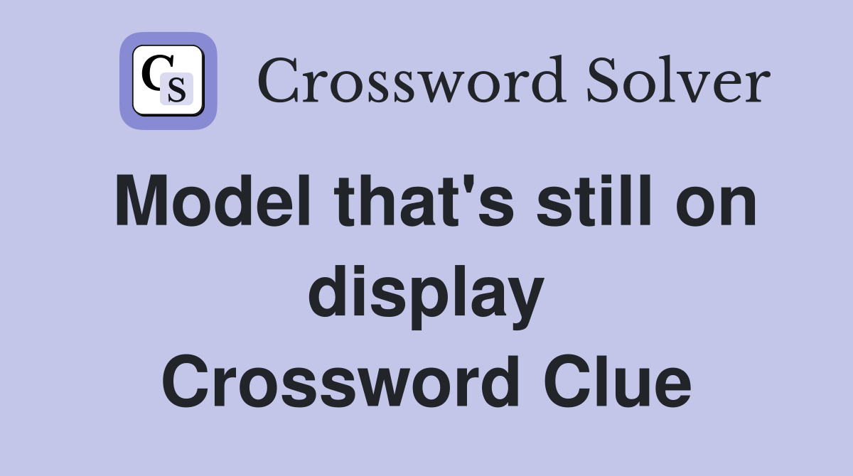 Model that's still on display Crossword Clue