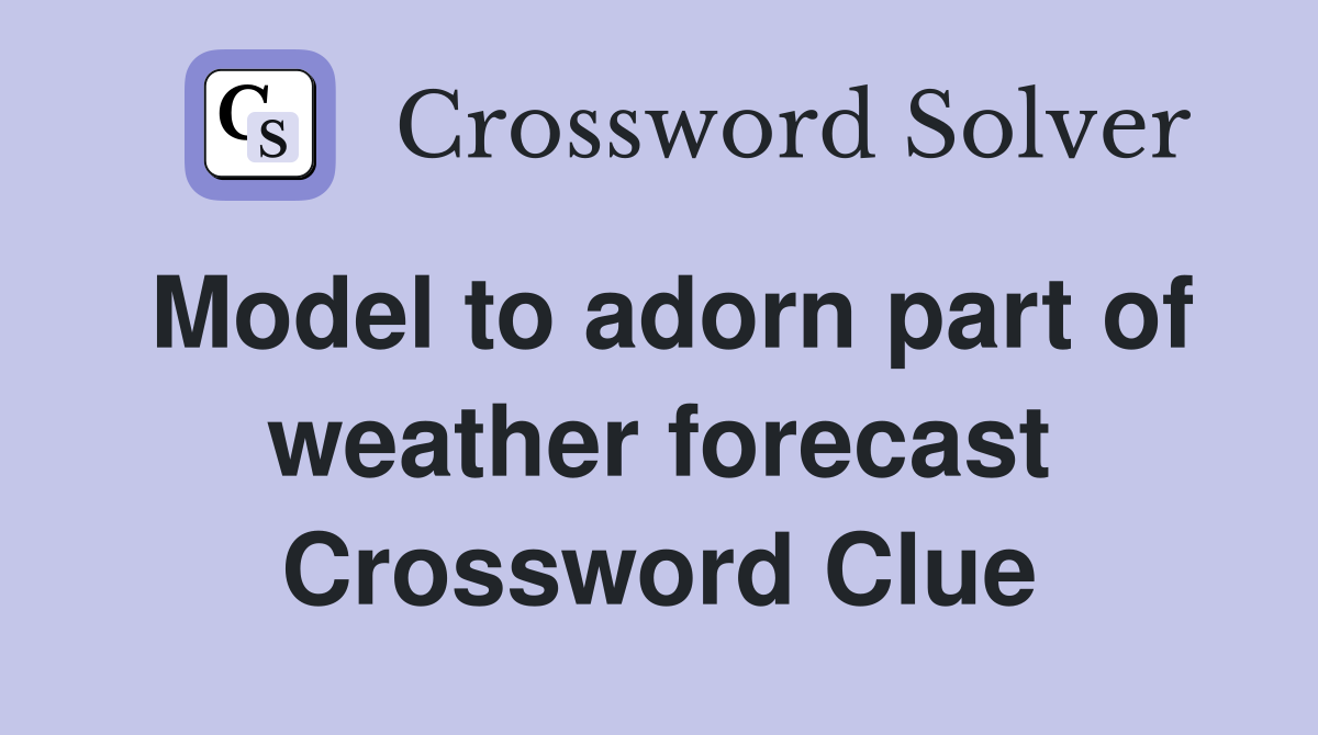 Model to adorn part of weather forecast Crossword Clue