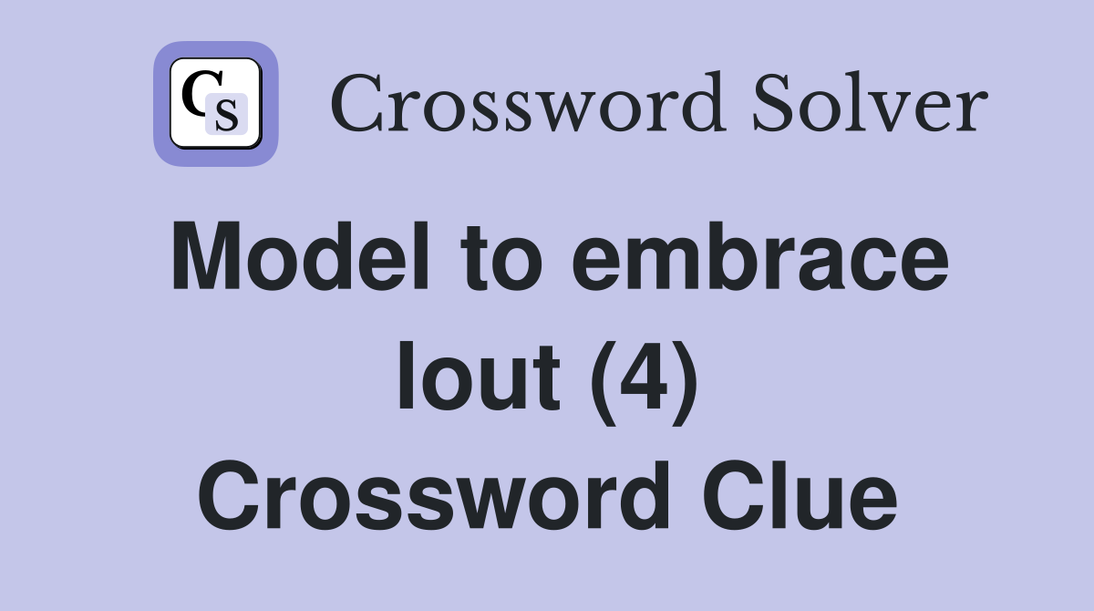 Model to embrace lout (4) Crossword Clue