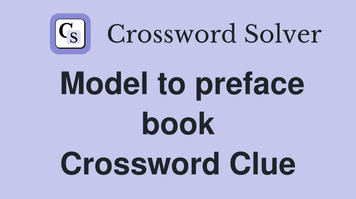 Model to preface book Crossword Clue