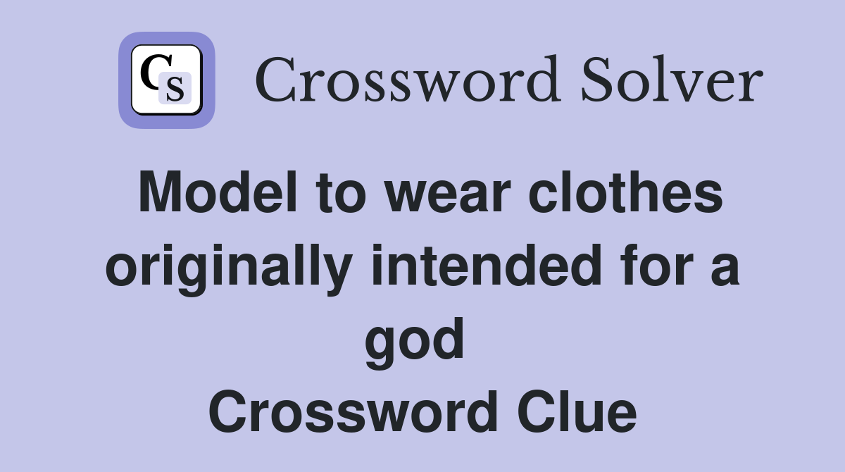 Model to wear clothes originally intended for a god  Crossword Clue