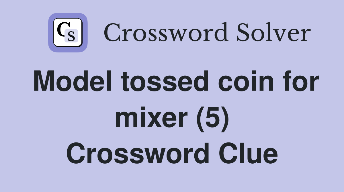 Model tossed coin for mixer (5) Crossword Clue
