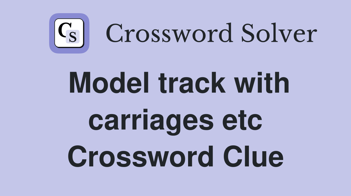 Model track with carriages etc Crossword Clue