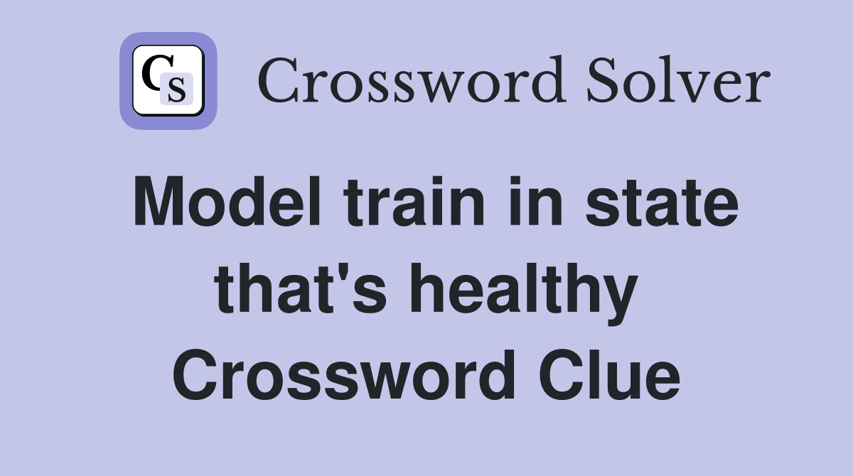Model train in state that's healthy Crossword Clue