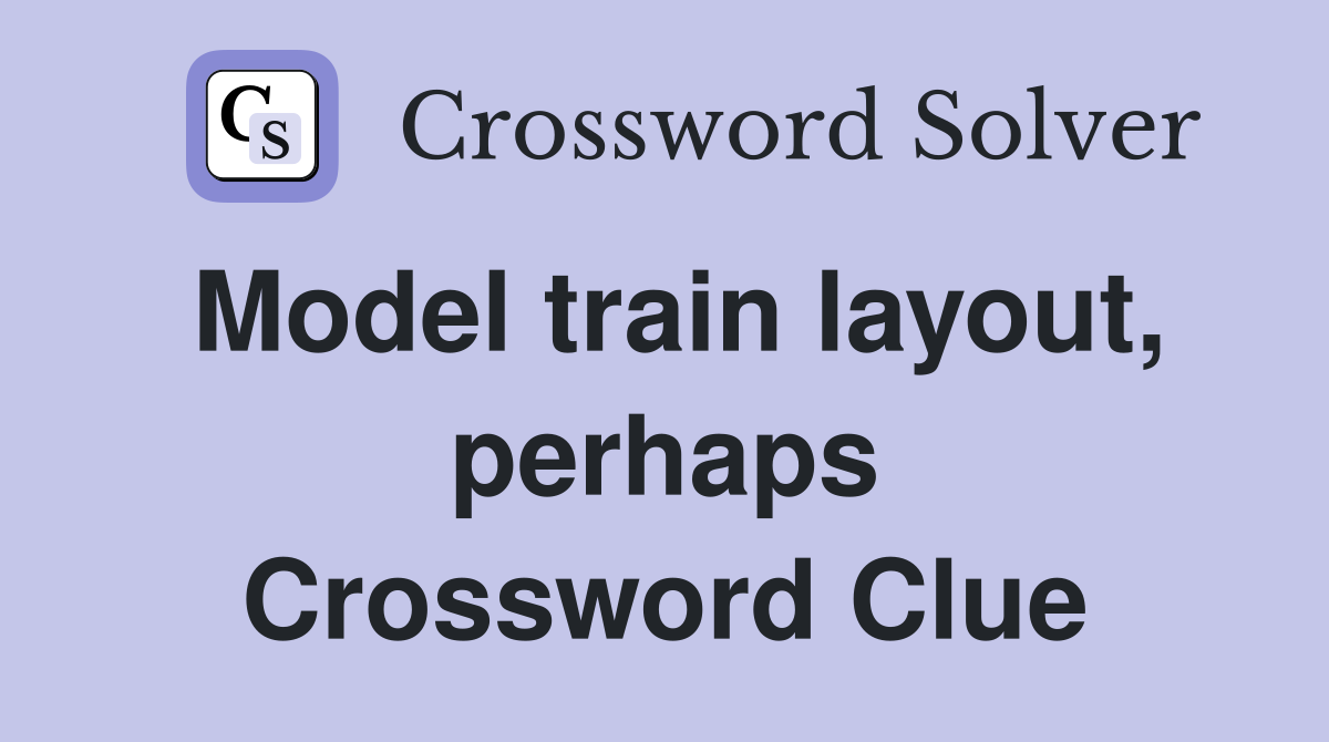 Model train layout, perhaps Crossword Clue
