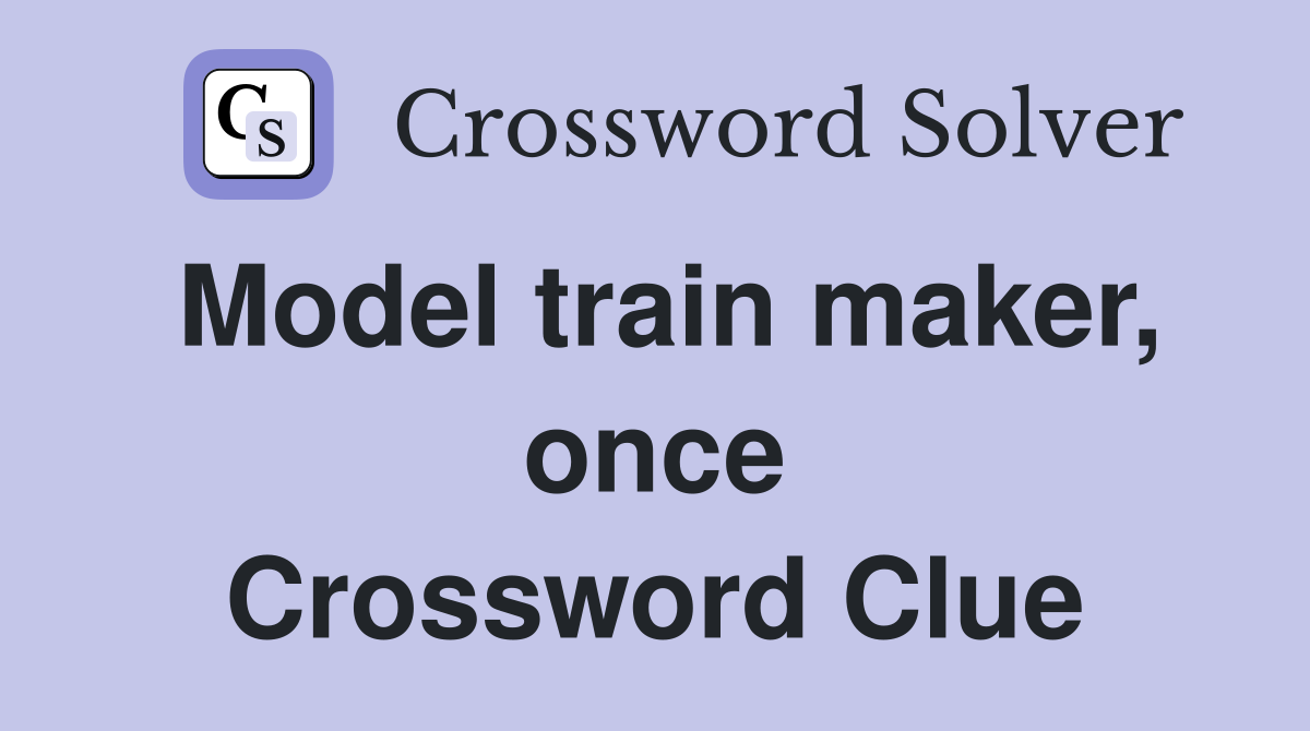 Model train maker, once Crossword Clue