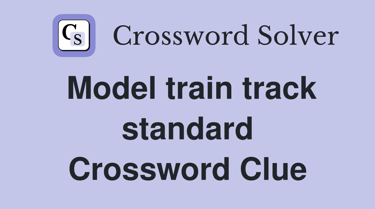 Model train track standard Crossword Clue