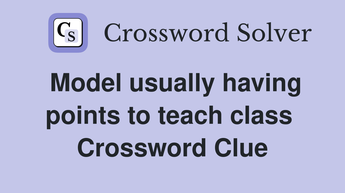 Model usually having points to teach class  Crossword Clue