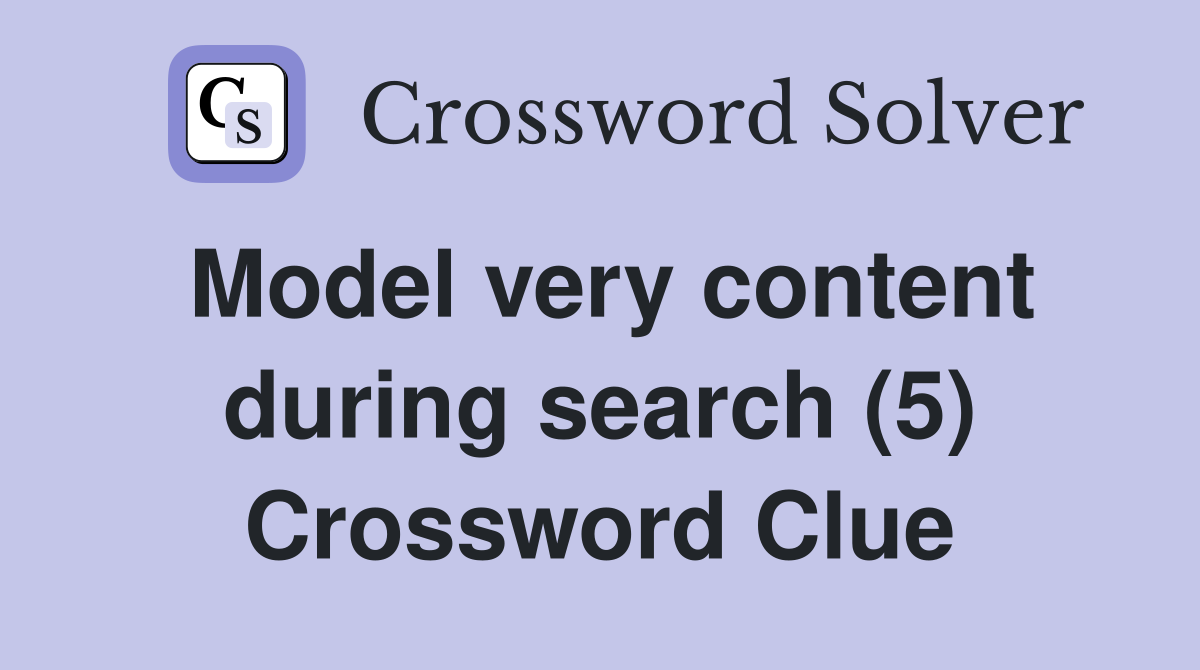 Model very content during search (5) Crossword Clue