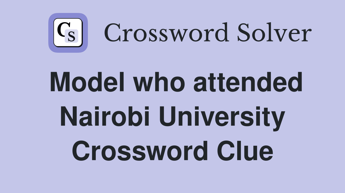 Model who attended Nairobi University Crossword Clue