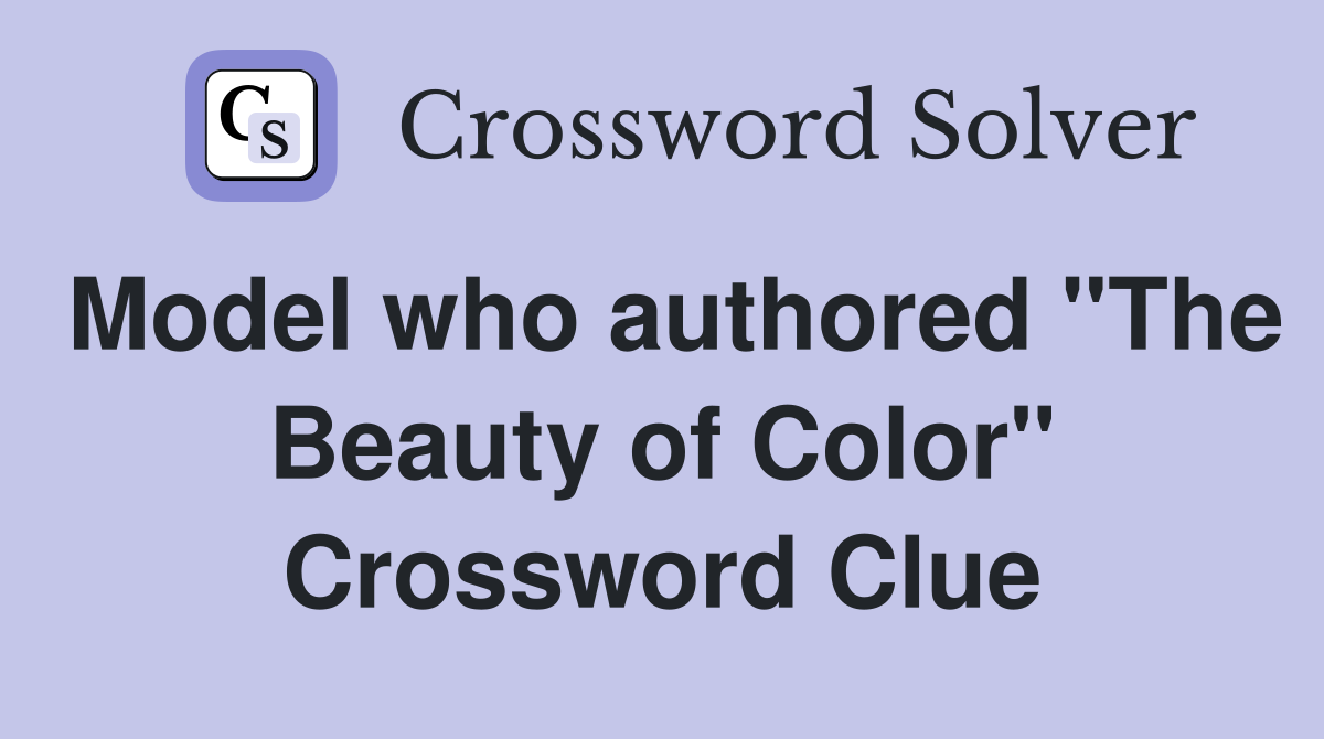 Model who authored "The Beauty of Color" Crossword Clue