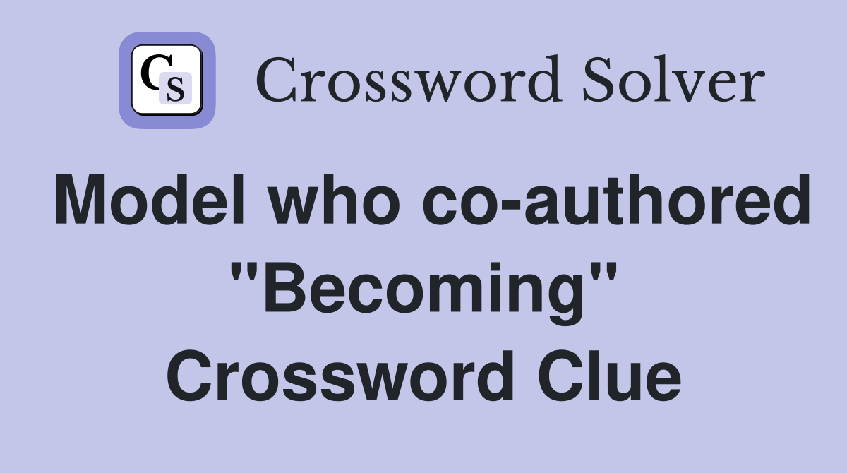 Model who co-authored "Becoming" Crossword Clue