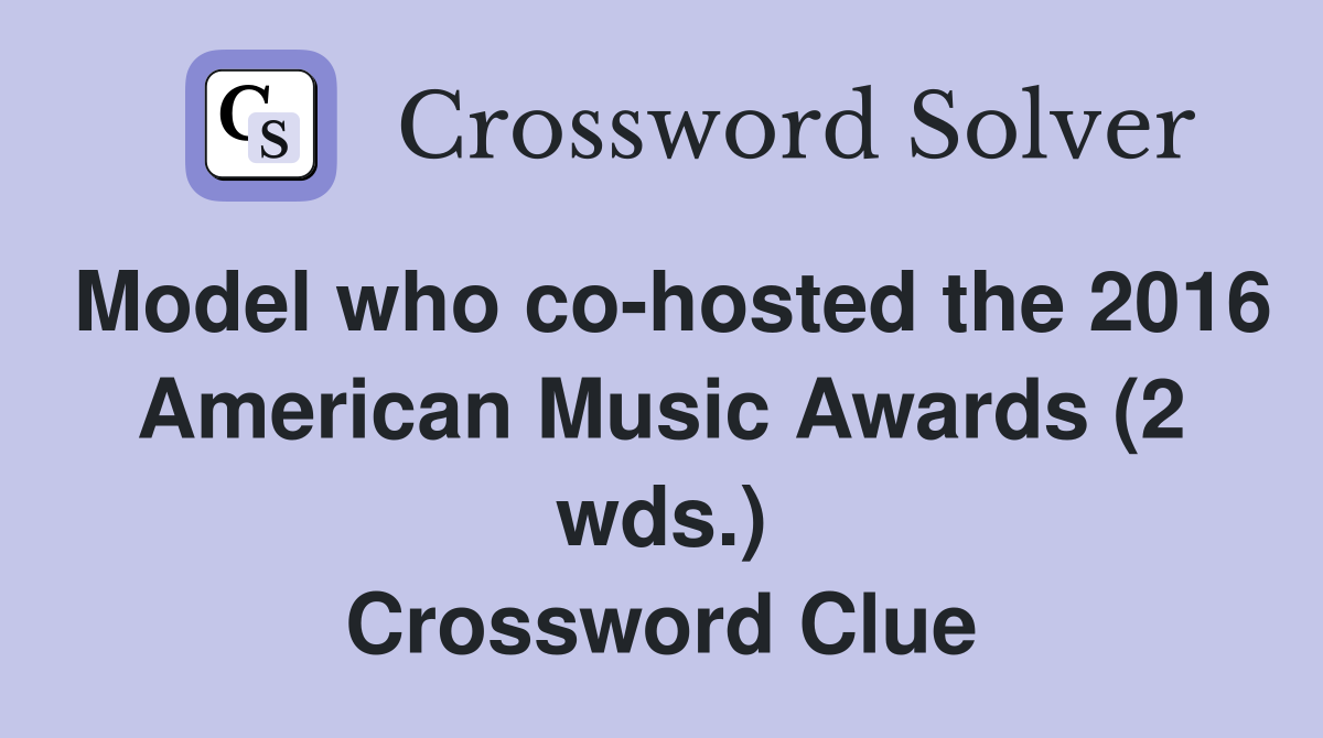 Model who co-hosted the 2016 American Music Awards (2 wds.) Crossword Clue