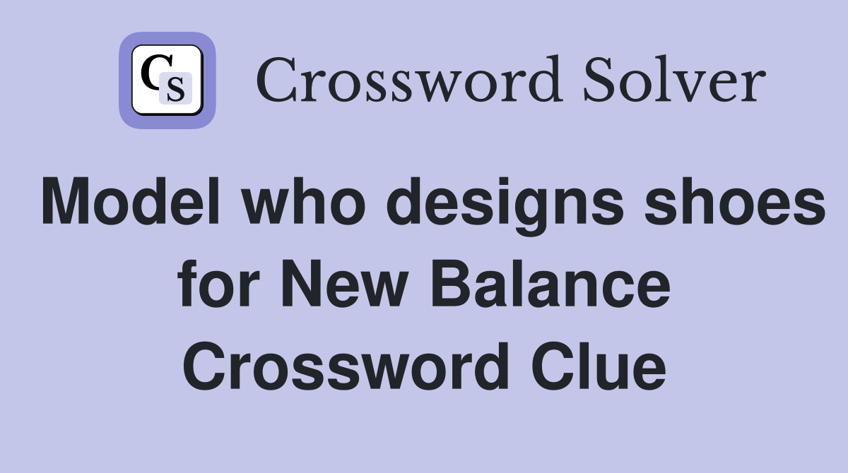 Model who designs shoes for New Balance Crossword Clue