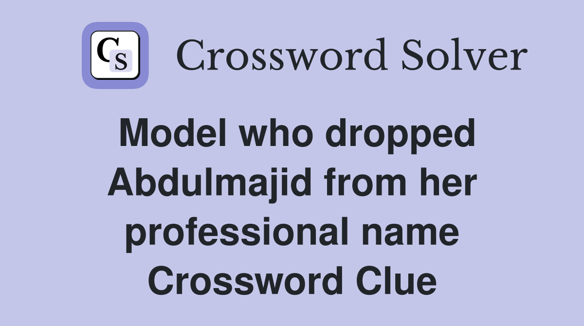 Model who dropped Abdulmajid from her professional name Crossword Clue