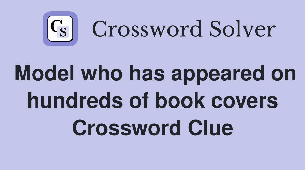 Model who has appeared on hundreds of book covers Crossword Clue