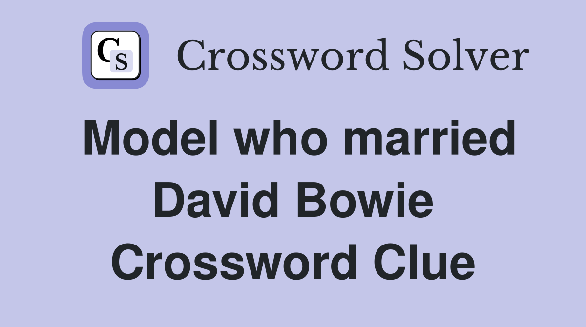 Model who married David Bowie Crossword Clue