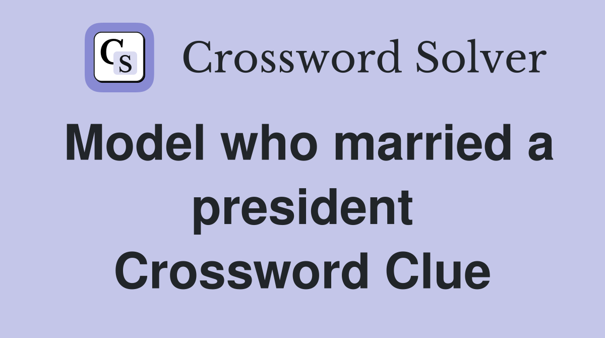 Model who married a president Crossword Clue