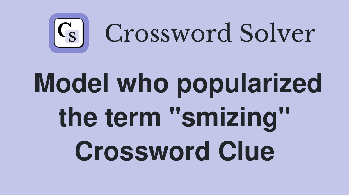 Model who popularized the term "smizing" Crossword Clue