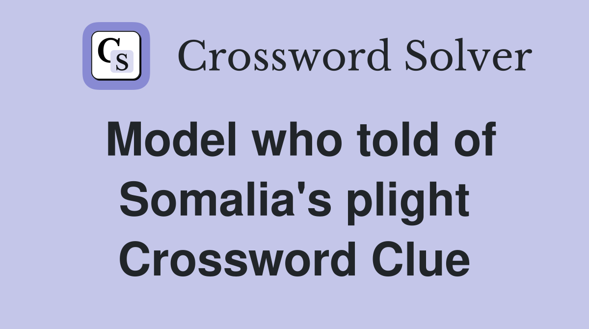Model who told of Somalia's plight Crossword Clue