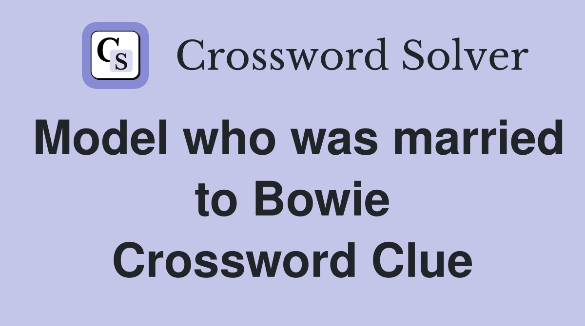 Model who was married to Bowie Crossword Clue