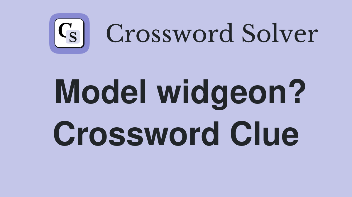 Model widgeon? Crossword Clue