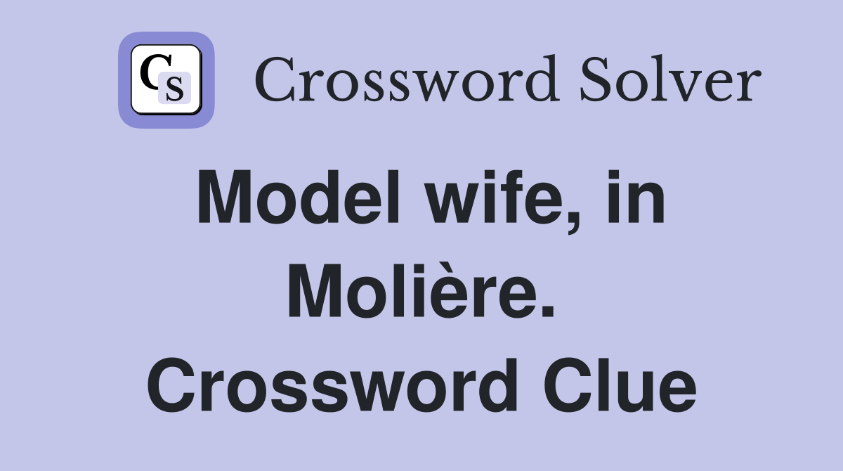 Model wife, in Molière. Crossword Clue