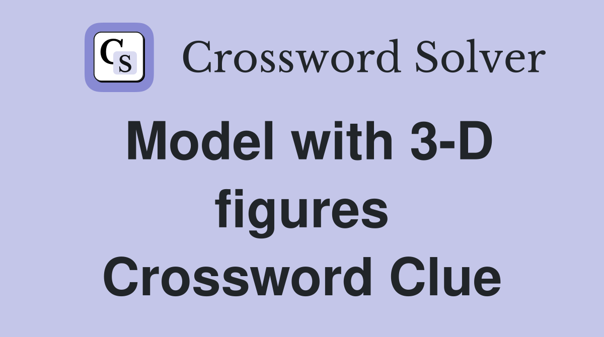 Model with 3-D figures Crossword Clue