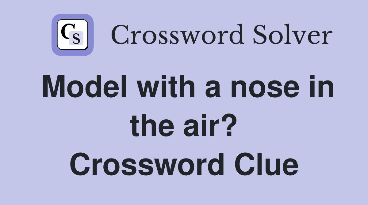 Model with a nose in the air? Crossword Clue
