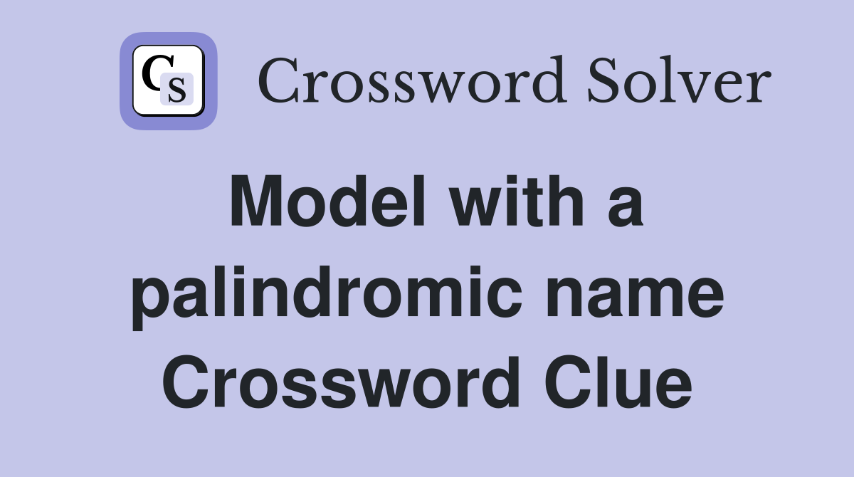 Model with a palindromic name Crossword Clue