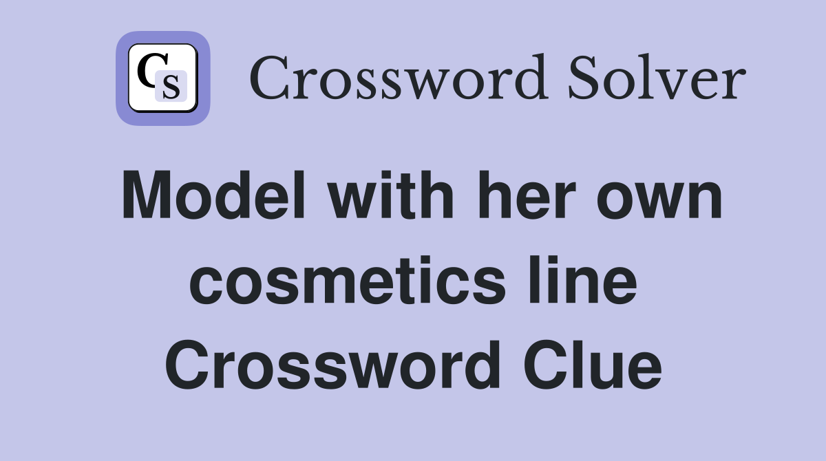 Model with her own cosmetics line Crossword Clue