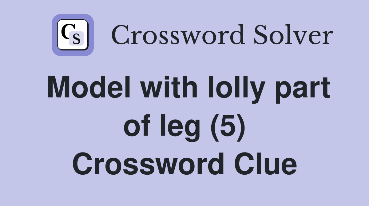 Model with lolly part of leg (5) Crossword Clue