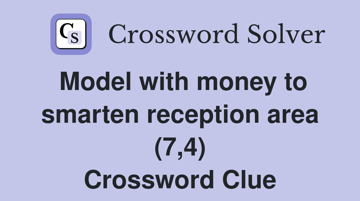 Model with money to smarten reception area (7,4) Crossword Clue