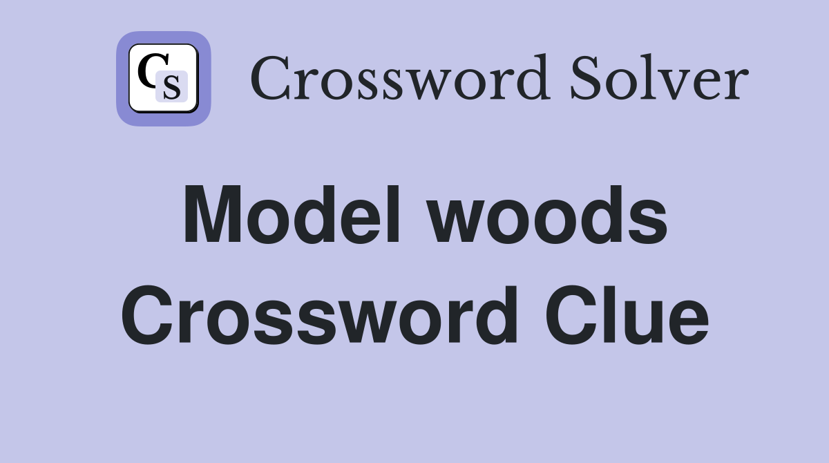 Model woods Crossword Clue