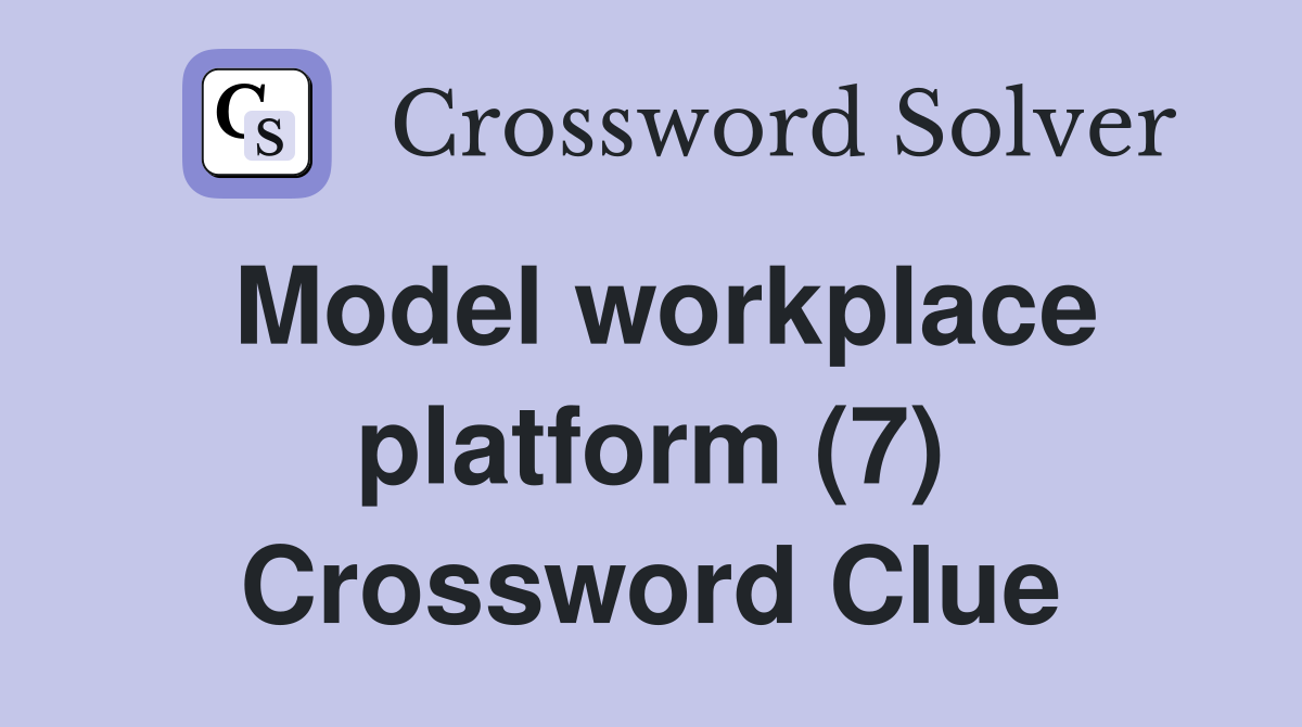 Model workplace platform (7) Crossword Clue