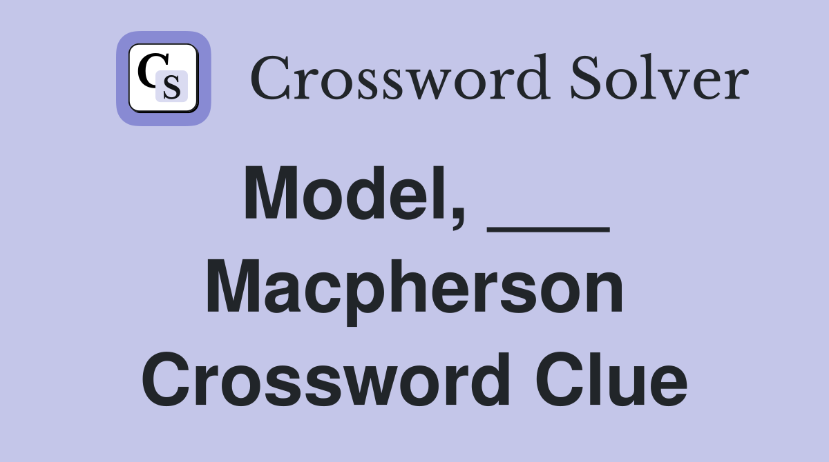Model, ___ Macpherson Crossword Clue