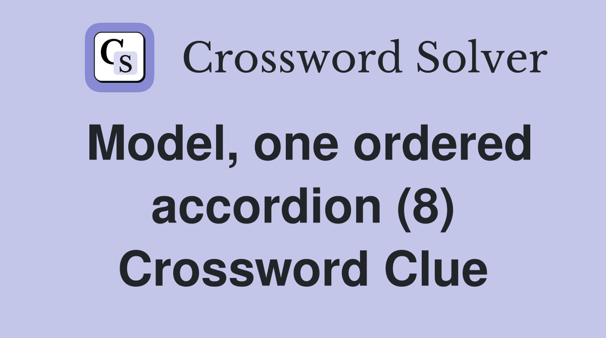 Model, one ordered accordion (8) Crossword Clue