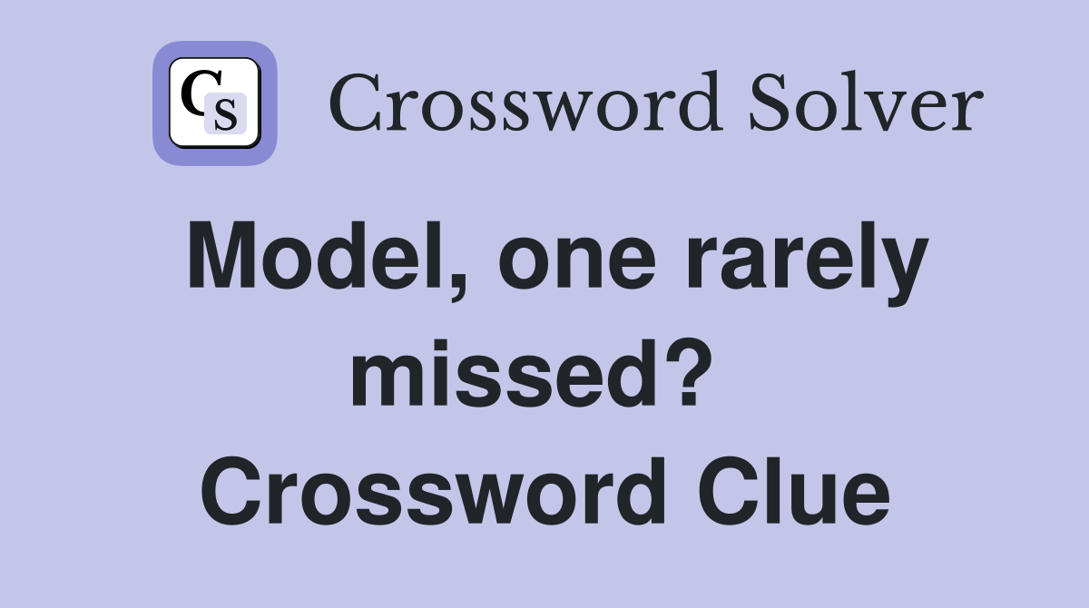 Model, one rarely missed?  Crossword Clue