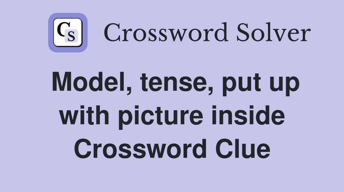 Model, tense, put up with picture inside Crossword Clue