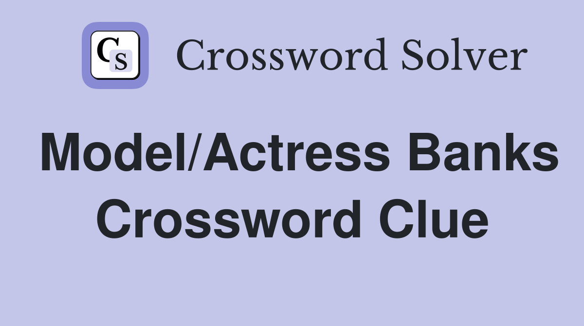 Model/Actress Banks Crossword Clue