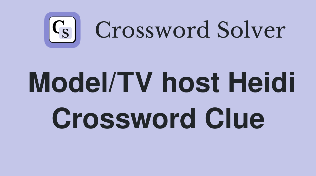 Model/TV host Heidi Crossword Clue